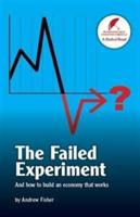 The Failed Experiment: And How to Build an Economy That Works - Andrew Fisher - cover