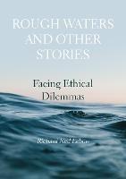 Rough Waters and Other Stories: Facing Ethical Dilemmas - Richard Ned Lebow - cover