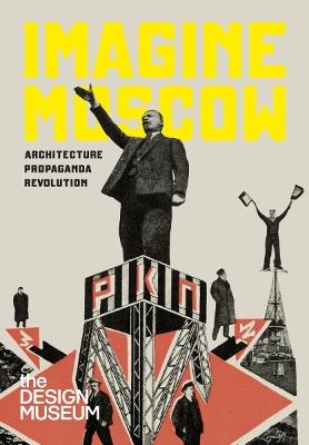 Imagine Moscow: Architecture Propaganda Revolution - cover