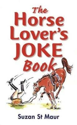 The Horse Lover's Joke Book: Over 400 Gems of Horse-related Humour - Suzan St. Maur - cover