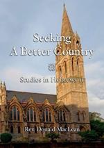Seeking a Better Country: Studies in Hebrews 11