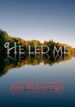He Led Me: Autobiography, diaries and meditations of Alex Maclennan