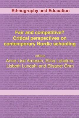 Fair And Competitive? Critical Perspectives On Contemporary Nordic Schooling - Elina Lahelma - cover