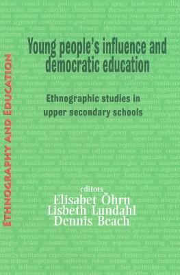 Young People's Influence and Democratic Education: Ethnographic Studies in Upper Secondary Schools - Dennis Beach - cover