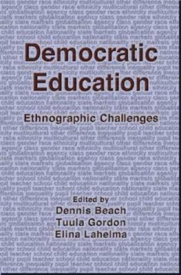 Democratic Education: Ethnographic Changes - Dennis Beach,Elina Lahelma - cover