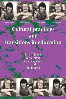 Cultural Practices And Transitions In Education - Tarja Tolonen,Tarja Palmu,Sirpa Lapplainen - cover