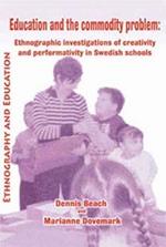 Education And The Commodity Problem: Ethnographic Investigations of Creativity and Performativity in Swedish Schools