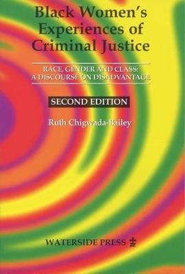 Black Women's Experiences of Criminal Justice: Race, Gender and Crime - a Discourse on Disadvantage - Ruth Chigwada-Bailey - cover