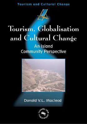Tourism, Globalisation and Cultural Change: An Island Community Perspective - Donald V. L. MacLeod - cover