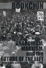 Anarchism, Marxism, And The Future Of The Left: Interviews and Essays 1993 - 1998