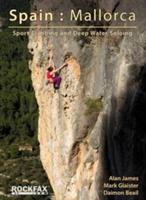 Spain: Mallorca: Sport Climbing and Deep Water Soloing - Mark Glaister,Alan James,Daimon Beail - cover
