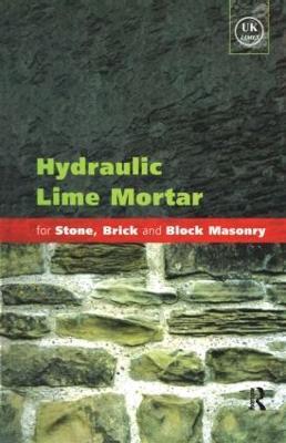 Hydraulic Lime Mortar for Stone, Brick and Block Masonry: A Best Practice Guide - Geoffrey Allen - cover