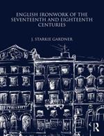 English Ironwork of the Seventeenth and Eighteenth Centuries