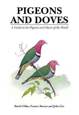 Pigeons and Doves: A Guide to the Pigeons and Doves of the World - David Gibbs - cover