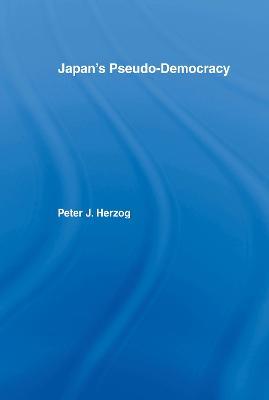 Japan's Pseudo-Democracy - Peter J. Herzog - cover