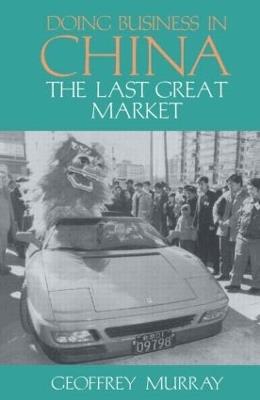 Doing Business in China: The Last Great Market - Geoffrey Murray - cover