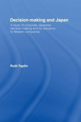Decision-Making & Japan: A Study of Corporate Japanese Decision-Making and Its Relevance to Western Companies - Ruth Taplin - cover