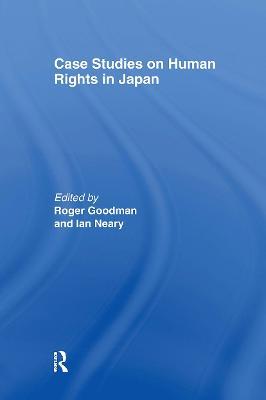 Case Studies on Human Rights in Japan - Roger Goodman,Ian Neary - cover