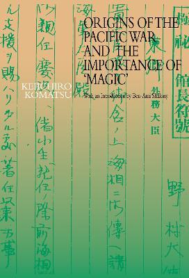 Origins of the Pacific War and the Importance of 'Magic' - Keiichiro Komatsu - cover