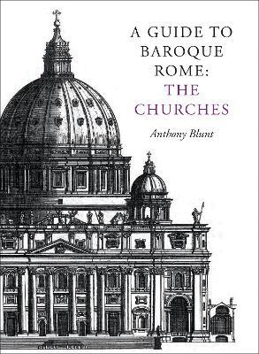 A Guide to Baroque Rome: The Churches - Anthony Blunt - cover