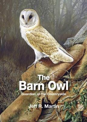 The Barn Owl: Guardian of the Countryside - Jeff Martin - cover
