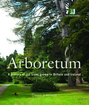 Arboretum: A History of the Trees Grown in Britain and Ireland - Owen Johnson - cover