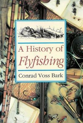 A History of Flyfishing - Conrad Voss Bark - cover
