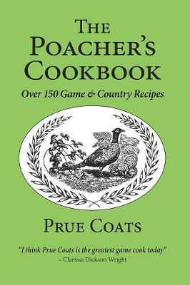 The Poacher's Cookbook: Over 150 Game & Country Recipes - Prue Coats - cover