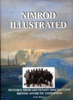 Nimrod Illustrated: Pictures from Lieutenant Shackleton's British Antarctic Expedition - M. David Wilson - cover