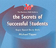 The Secrets of Successful Students (The Positively MAD Guide To): Super Speed Study Skills - Michael Tipper - cover