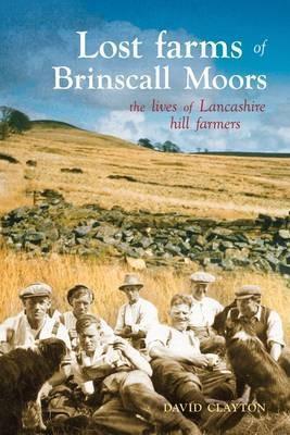 Lost Farms of Brinscall Moors: The Lives of Lancashire Hill Farmers - David Clayton - cover