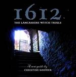 1612: the Lancashire Witch Trials: A New Guide by Christine Goodier