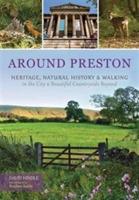Around Preston: Heritage, Natural History and Walking in the City and Beautiful Countryside Beyond