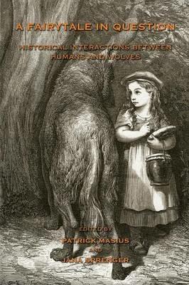 A Fairytale in Question: Historical Interactions Between Humans and Wolves - cover