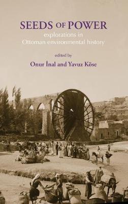 Seeds of Power: Explorations in Ottoman Environmental History - cover