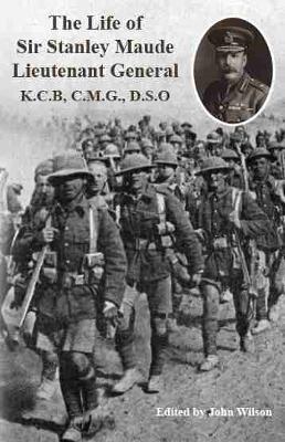 The Life of Sir Stanley Maude Lieutenant General K.C.B, C.M.G., D.S.O. - C. E. Callwell - cover