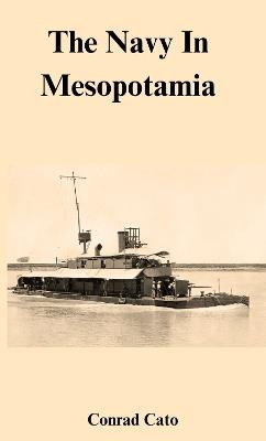 The Navy In Mesopotamia - Conrad Cato - cover