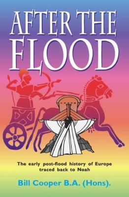 After the Flood: The Early Post-flood History of Europe Traced Back to Noah - Bill Cooper - cover