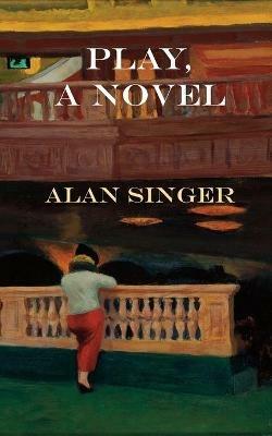 Play, A Novel - Alan Singer - cover