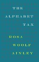 The Alphabet Tax - Rosa Woolf Ainley - cover