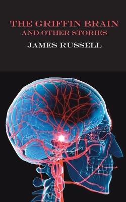 The Griffin Brain: and other stories - James Russell - cover