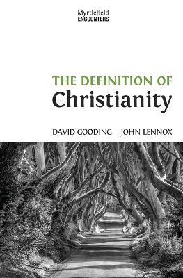 The Definition of Christianity - David W Gooding,John C Lennox - cover