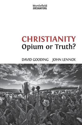 Christianity: Opium or Truth? - David W Gooding,John C Lennox - cover