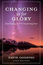 Changing us for Glory: Daily Readings on God's Transforming Power