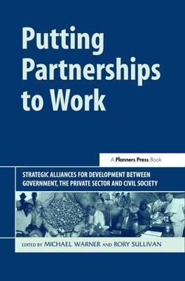 Putting Partnerships to Work: Strategic Alliances for Development between Government, the Private Sector and Civil Society - cover