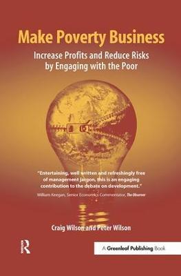 Make Poverty Business: Increase Profits and Reduce Risks by Engaging with the Poor - Craig Wilson,Peter Wilson - cover