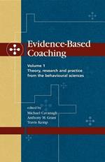 Evidence-Based Coaching: Volume 1, Theory, Research and Practice from the Behavioural Sciences