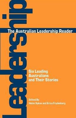 The Australian Leadership Reader: Six Leading Australians and Their Stories - Erica Frydenberg - cover