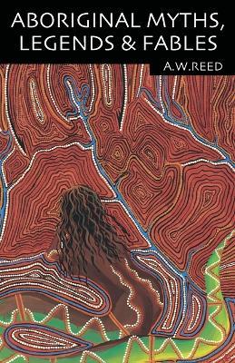 Aboriginal Myths, Legends and Fables - A. W. Reed - cover