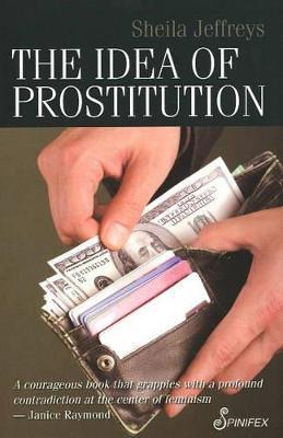 The Idea of Prostitution - Jeffreys Sheila - cover